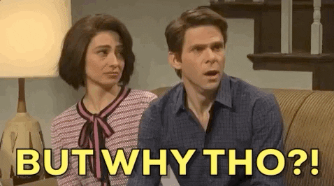 A character from season 44 of Saturday Night Live feverishly asks, "But why though?"